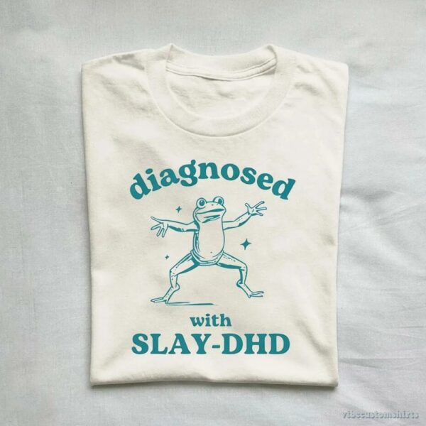 Diagnosed With Slay-dhd Funny Adhd Shirt