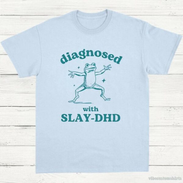 Diagnosed With Slay-dhd Funny Adhd Shirt