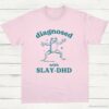 Diagnosed With Slay DHD Funny ADHD Shirt Light Pink S 1 1