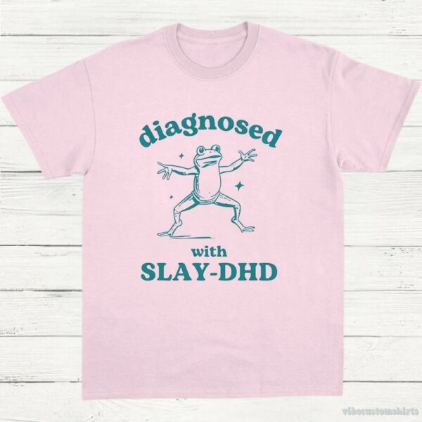 Diagnosed With Slay-dhd Funny Adhd Shirt