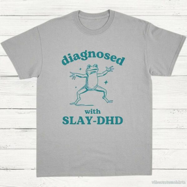 Diagnosed With Slay-dhd Funny Adhd Shirt