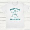Diagnosed With Slay DHD Funny ADHD Shirt White S 1 1