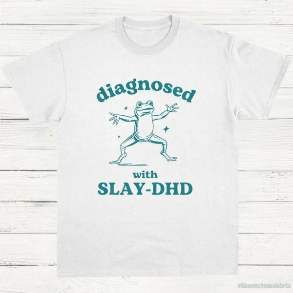 Diagnosed With Slay-dhd Funny Adhd Shirt