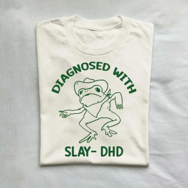 Diagnosed With Slay Dhd Meme Shirt