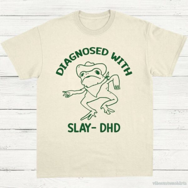 Diagnosed With Slay Dhd Meme Shirt