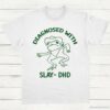 Diagnosed With Slay Dhd Meme Shirt White S 1 5