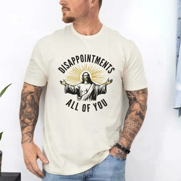 Disappointments All Of You Jesus Meme Shirt