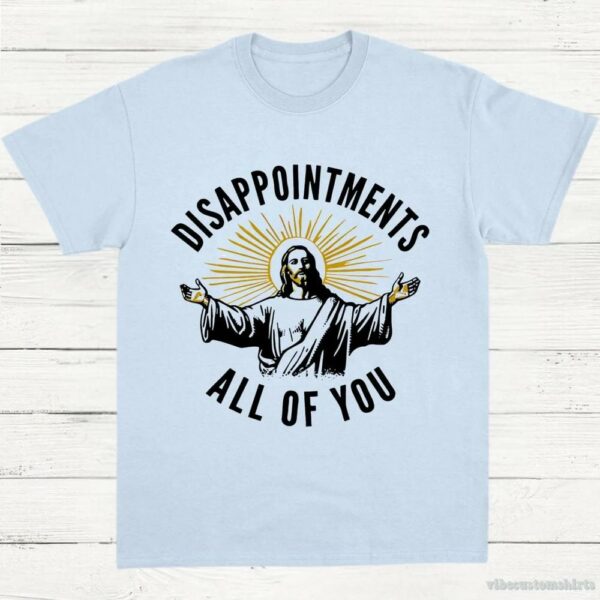 Disappointments All Of You Jesus Meme Shirt