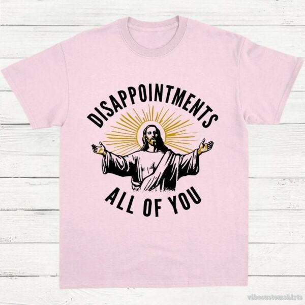 Disappointments All Of You Jesus Meme Shirt