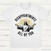 Disappointments All Of You Jesus Meme Shirt White S 1 1