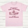 Dont Be Part Of The Problem Be The Whole Problem Shirt Funny Trash Panda Raccoon Meme T Shirt Funny Street Cats Meme Gift Light Pink S 1 1