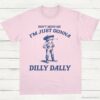 Dont Mind Me Im Just Gonna Dilly Dally Vintage Shirt Dilly Dally Frog T Shirt Light Pink S 1 1