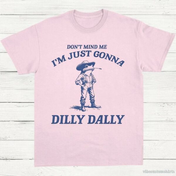 Don’t Mind Me I’m Just Gonna Dilly Dally Vintage Shirt, Dilly Dally Frog T Shirt