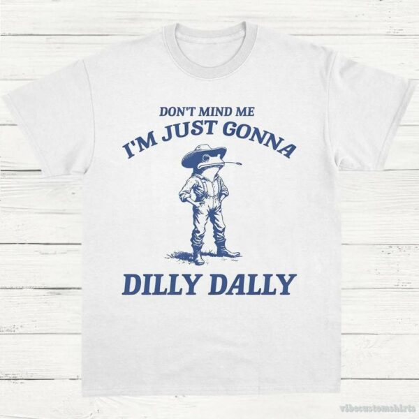 Don’t Mind Me I’m Just Gonna Dilly Dally Vintage Shirt, Dilly Dally Frog T Shirt