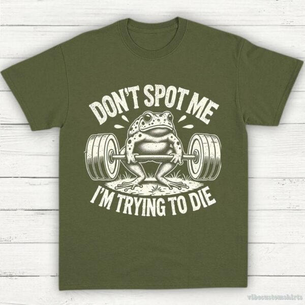 Don’t Spot Me I’m Trying To Die Frog Lifting Shirt