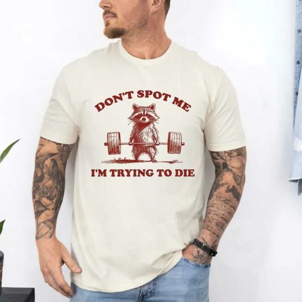 Don’t Spot Me I’m Trying To Die Sarcastic Raccoon T-Shirt