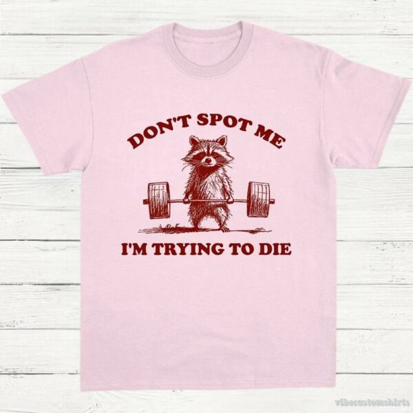 Don’t Spot Me I’m Trying To Die Sarcastic Raccoon T-Shirt