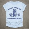 Dont Spot Me Im Trying to Die Sarcastic Raccoon Shirt Light Blue S 1 1
