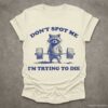 Dont Spot Me Im Trying to Die Sarcastic Raccoon Shirt Natural S 1 1