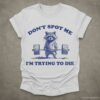 Dont Spot Me Im Trying to Die Sarcastic Raccoon Shirt Sport Grey S 1 1