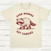 Even Baddies Get Saddies Cute Raccoon Shirt Natural S 1 1