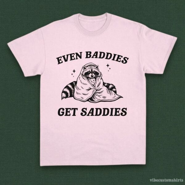 Even Baddies Get Saddies Funny Adhd Raccoon Shirt