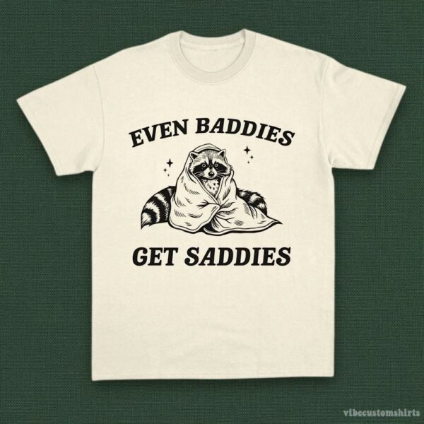Even Baddies Get Saddies Funny Adhd Raccoon Shirt