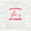 Even Baddies Get Saddies T Shirt White S 1 1