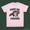 Fight Me Coward Angry Raccoon Shirt Light Pink S 1 1