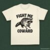 Fight Me Coward Angry Raccoon Shirt Natural S 1 1