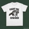 Fight Me Coward Angry Raccoon Shirt White S 1 1