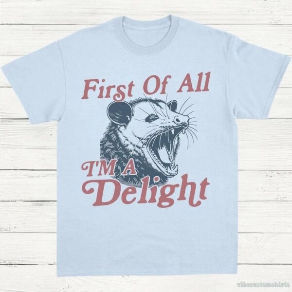 First Of All I’m A Delight Possum Lovers Shirt
