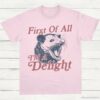 First Of All Im A Delight Possum Lovers Shirt Light Pink S 1 1