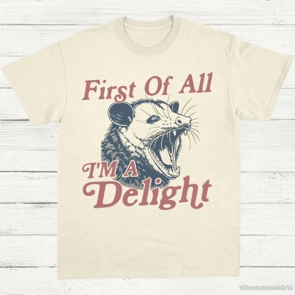 First Of All I’m A Delight Possum Lovers Shirt