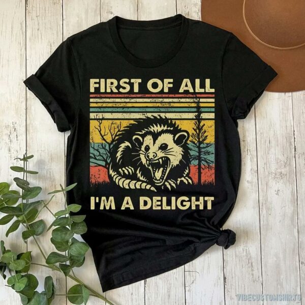 First Of All I’m A Delight Sarcastic Angry Opossum T-Shirt