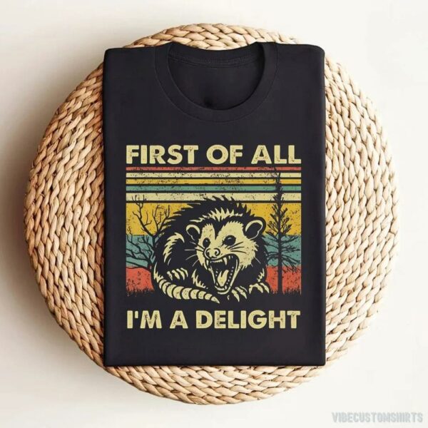 First Of All I’m A Delight Sarcastic Angry Opossum T-Shirt