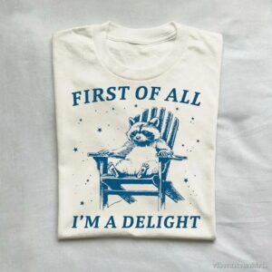 First Of All, I’m A Delight” Possum Lovers Shirt