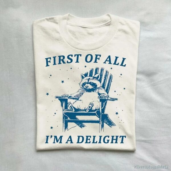 First Of All, I’m A Delight” Possum Lovers Shirt