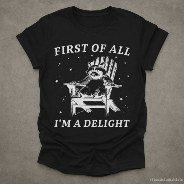 First Of All, I’m A Delight” Possum Lovers Shirt