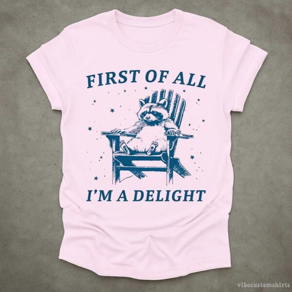 First Of All, I’m A Delight” Possum Lovers Shirt