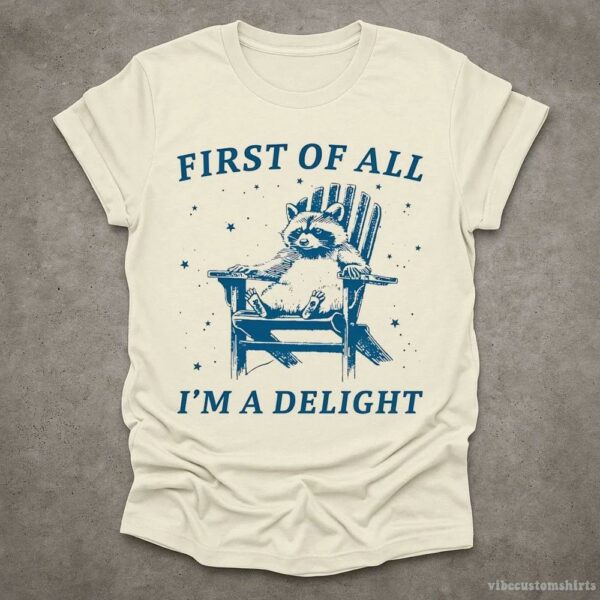 First Of All, I’m A Delight” Possum Lovers Shirt