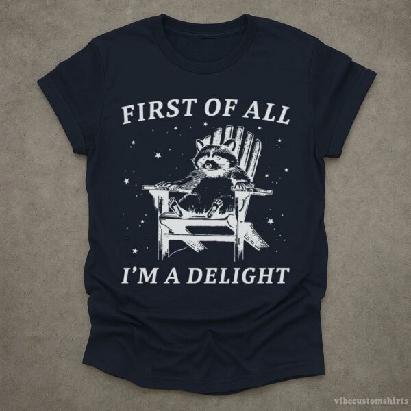 First Of All, I’m A Delight” Possum Lovers Shirt