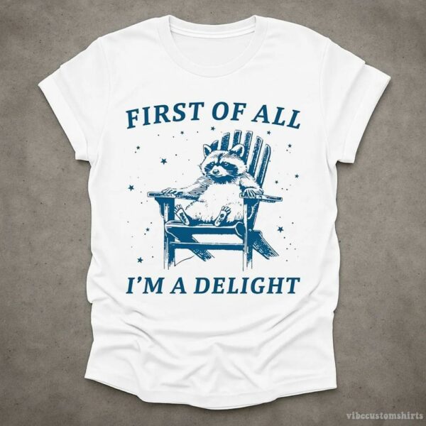 First Of All, I’m A Delight” Possum Lovers Shirt