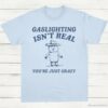 Gaslighting Is Not Real Youre Just Crazy Vintage Shirt Light Blue S 1 1