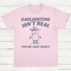Gaslighting Is Not Real Youre Just Crazy Vintage Shirt Light Pink S 1 1