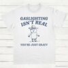Gaslighting Is Not Real Youre Just Crazy Vintage Shirt White S 1 1