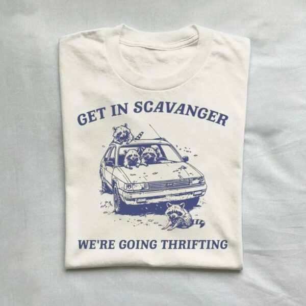 Get In Scavanger We Are Going Thrifting Retro T-Shirt