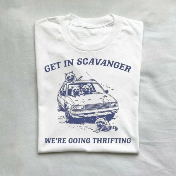Get In Scavanger We Are Going Thrifting Retro T-Shirt