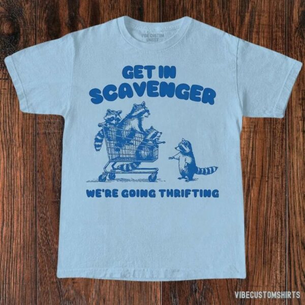 Get In Scavenger We’re Going Thrifting Raccoon Shirt