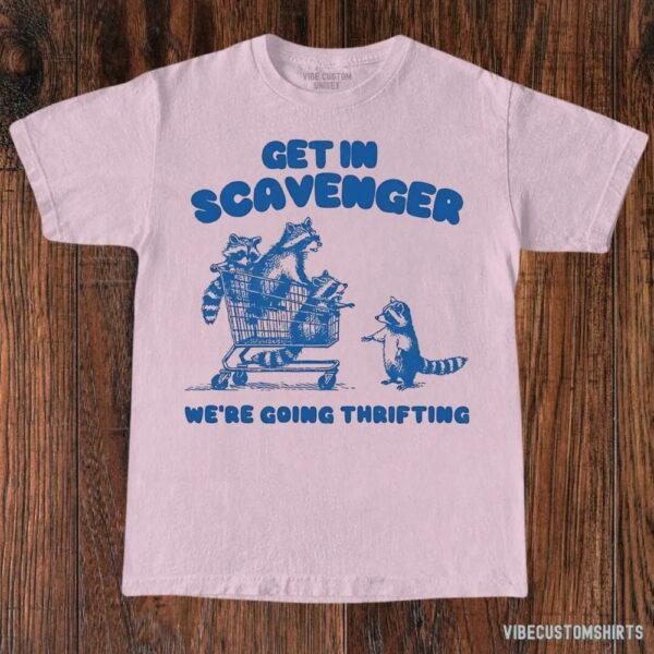 Get In Scavenger We’re Going Thrifting Raccoon Shirt